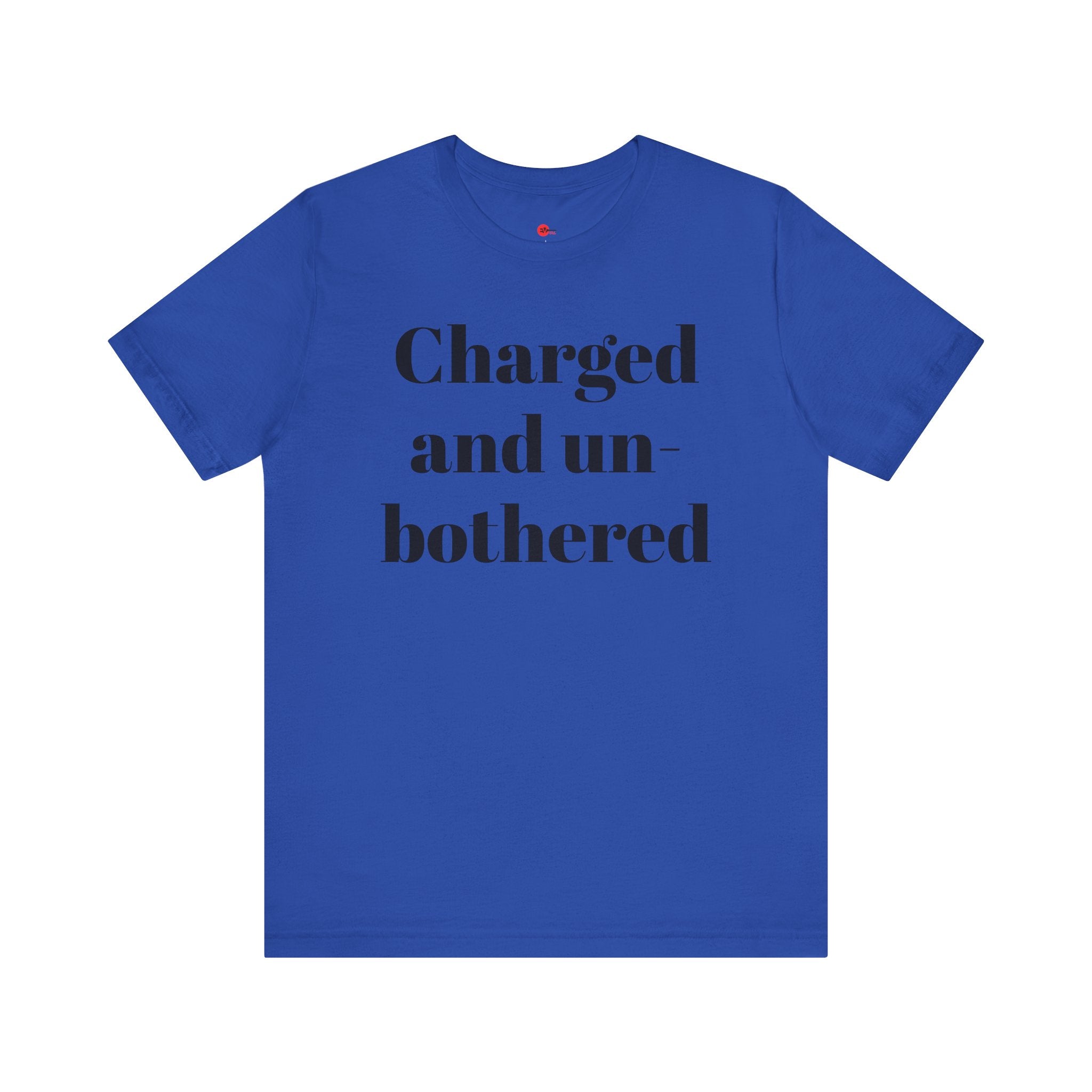 Charged and Un-bothered Men's/Women's Unisex Jersey Short Sleeve Tee