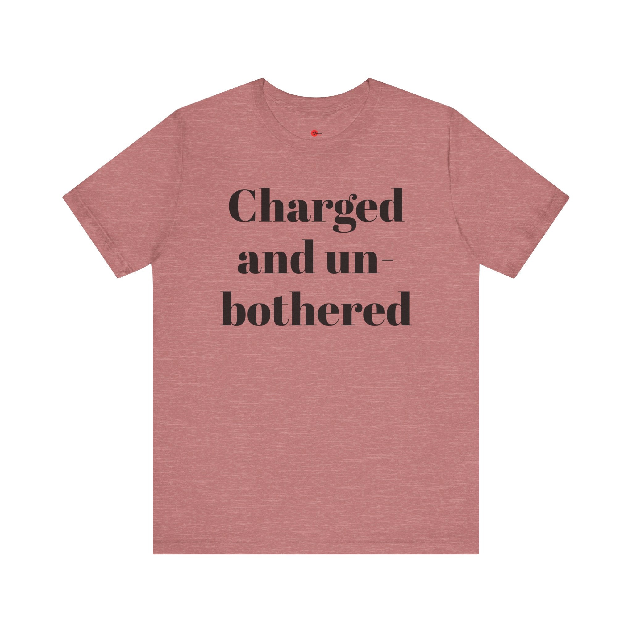 Charged and Un-bothered Men's/Women's Unisex Jersey Short Sleeve Tee